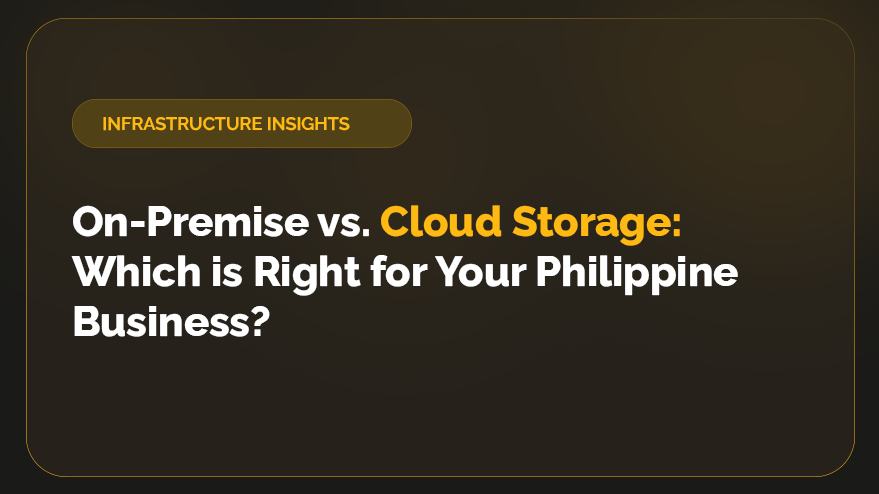 On-Premise vs. Cloud Storage: Which is Right for Your Philippine Business?